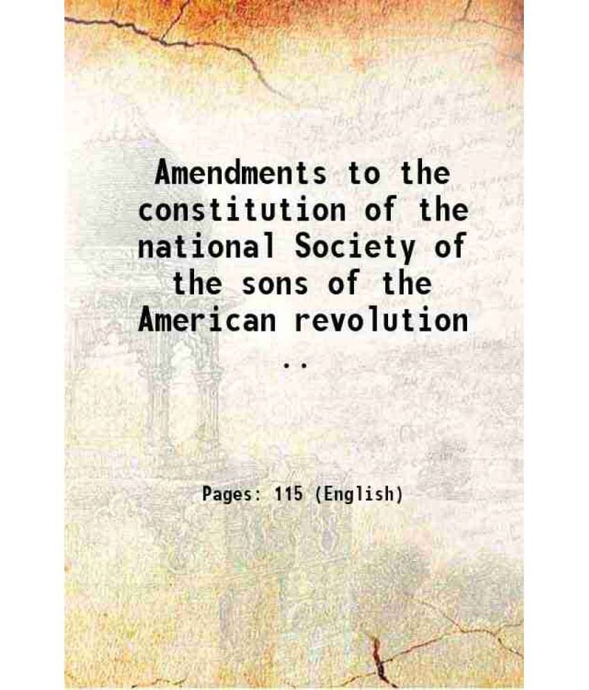 Amendments To The Constitution Of The National Society Of The Sons Of The American Revolution .. 1893 Amendments To The Constitution Of The National Society Of The Sons Of The American Revolution .. 1893