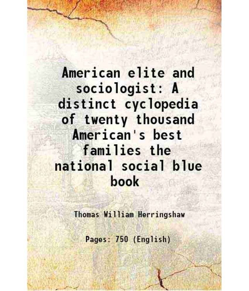American Elite And Sociologist A Distinct Cyclopedia Of Twenty Thousand American'S Best Families The National Social Blue Boo-.. American Elite And Sociologist A Distinct Cyclopedia Of Twenty Thousand American'S Best Families The National Social Blue Boo-..