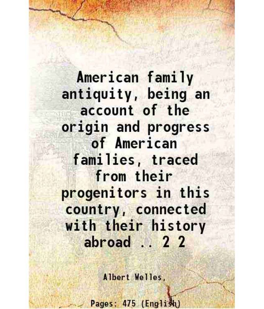 American Family Antiquity, Being An Account Of The Origin And Progress Of American Families, Traced From Their Progenito Vol. 2.. American Family Antiquity, Being An Account Of The Origin And Progress Of American Families, Traced From Their Progenito Vol. 2..