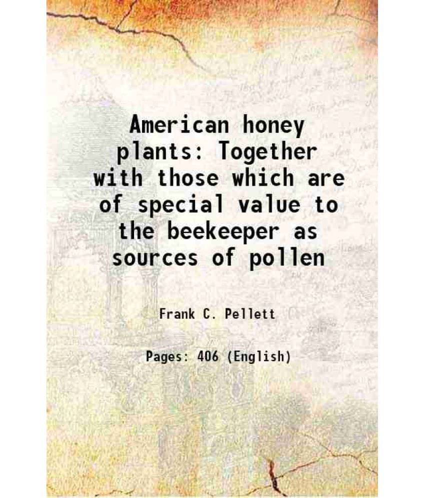 American Honey Plants Together With Those Which Are Of Special Value To The Beekeeper As Sources Of Pollen 1923 Hardcover American Honey Plants Together With Those Which Are Of Special Value To The Beekeeper As Sources Of Pollen 1923 Hardcover