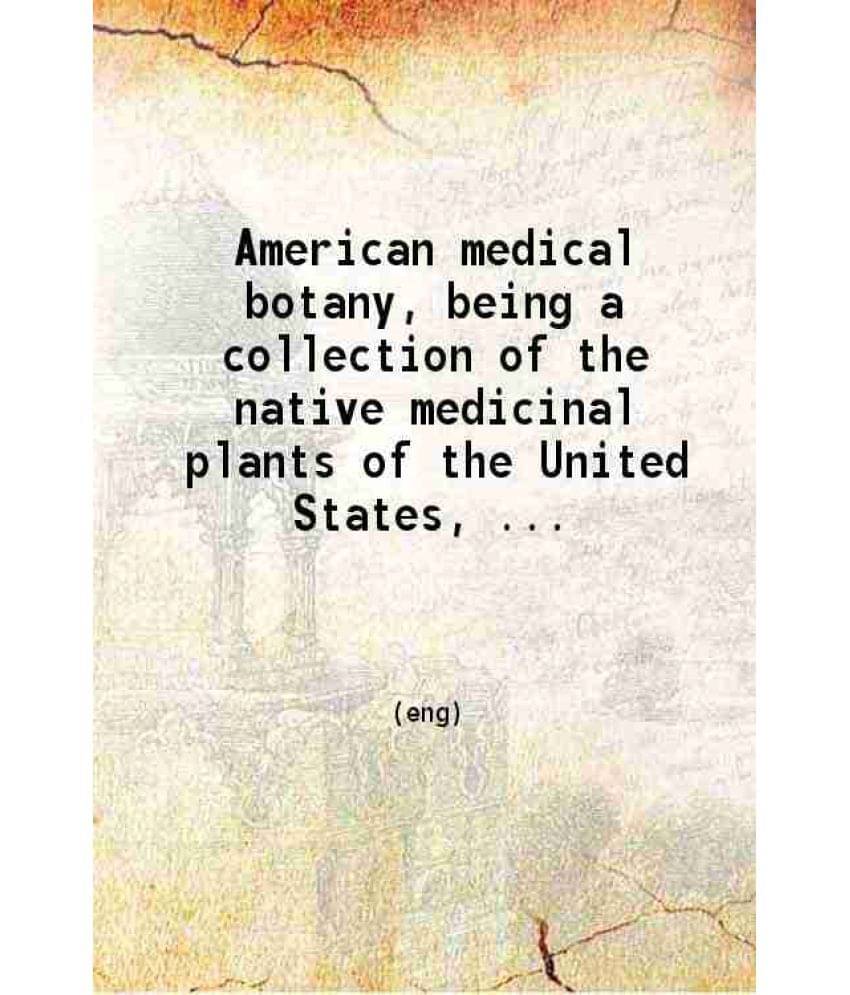 American Medical Botany Being A Collection Of The Native Medicinal Plants Of The United States Volume 3 Part2 1820 Hardcover-.. American Medical Botany Being A Collection Of The Native Medicinal Plants Of The United States Volume 3 Part2 1820 Hardcover-..