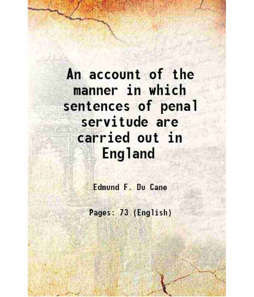 An Account Of The Manner In Which Sentences Of Penal Servitude Are Carried Out In England 1872 An Account Of The Manner In Which Sentences Of Penal Servitude Are Carried Out In England 1872
