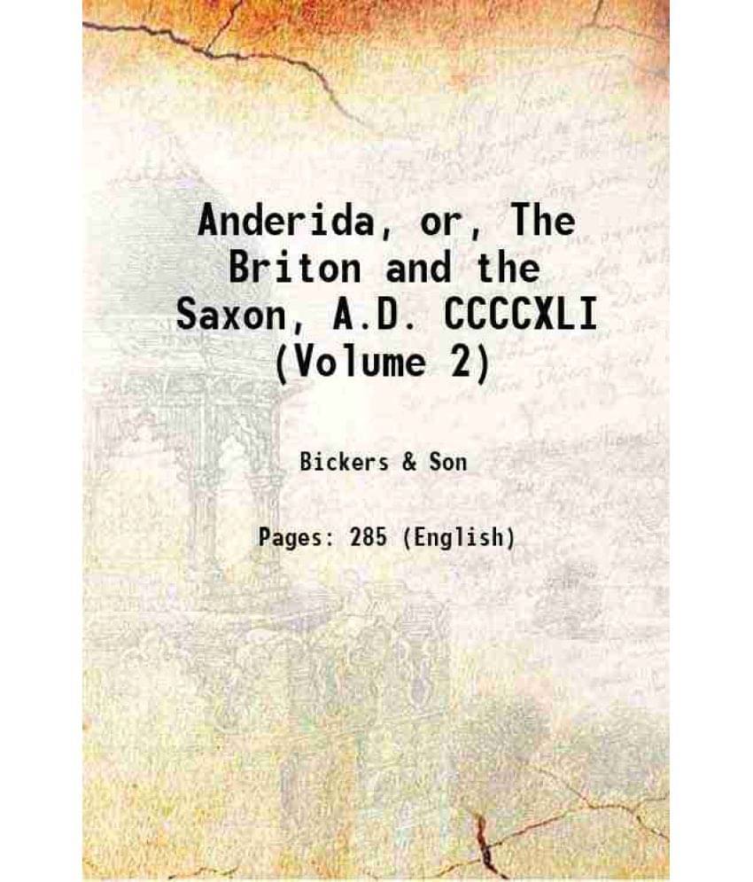 Anderida, Or, The Briton And The Saxon, A.D. Ccccxli (Volume 2) 1875 Anderida, Or, The Briton And The Saxon, A.D. Ccccxli (Volume 2) 1875