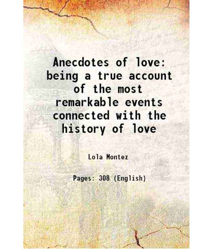 Anecdotes Of Love Being A True Account Of The Most Remarkable Events Connected With The History Of Love 1858 Anecdotes Of Love Being A True Account Of The Most Remarkable Events Connected With The History Of Love 1858