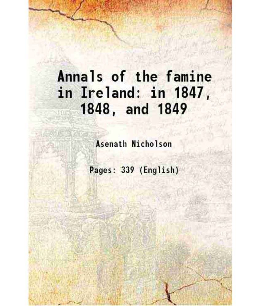 Annals Of The Famine In Ireland In 1847, 1848, And 1849 1851 Annals Of The Famine In Ireland In 1847, 1848, And 1849 1851