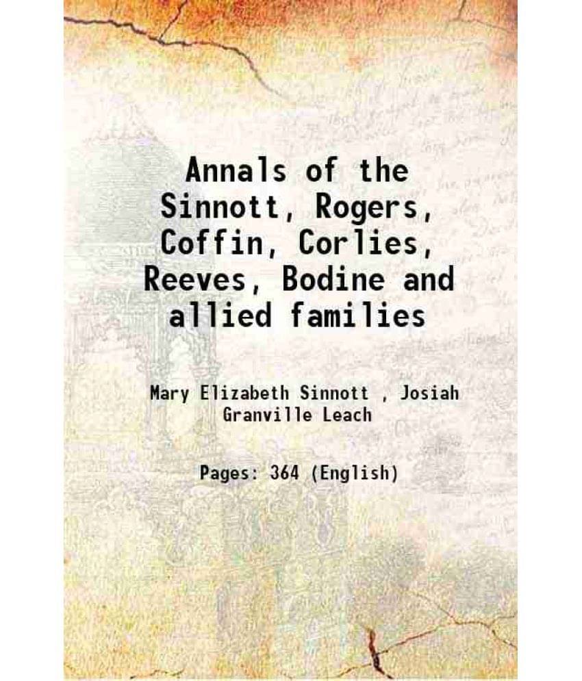 Annals Of The Sinnott, Rogers, Coffin, Corlies, Reeves, Bodine And Allied Families 1905 Annals Of The Sinnott, Rogers, Coffin, Corlies, Reeves, Bodine And Allied Families 1905