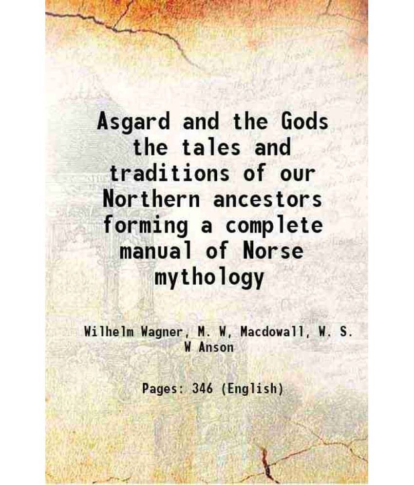 Asgard And The Gods The Tales And Traditions Of Our Northern Ancestors Forming A Complete Manual Of Norse Mythology Asgard And The Gods The Tales And Traditions Of Our Northern Ancestors Forming A Complete Manual Of Norse Mythology