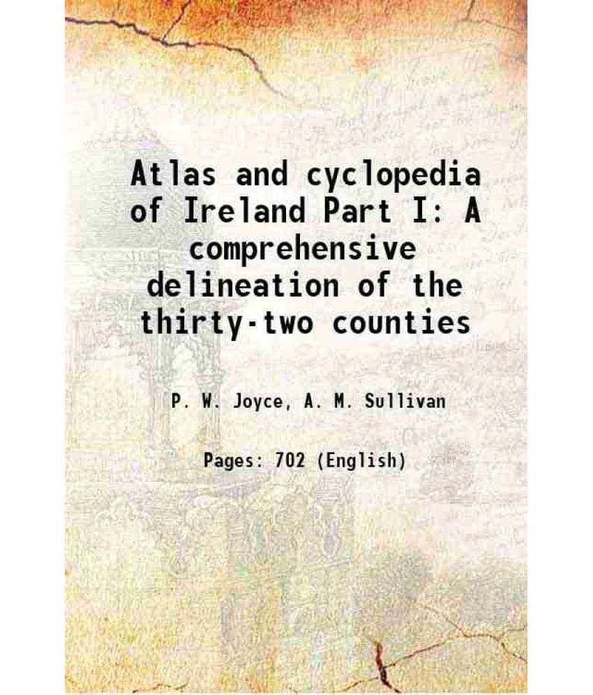 Atlas And Cyclopedia Of Ireland Part I A Comprehensive Delineation Of The Thirty-Two Counties 1905 Atlas And Cyclopedia Of Ireland Part I A Comprehensive Delineation Of The Thirty-Two Counties 1905