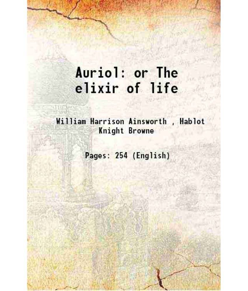 Auriol Or The Elixir Of Life 1898 Auriol Or The Elixir Of Life 1898
