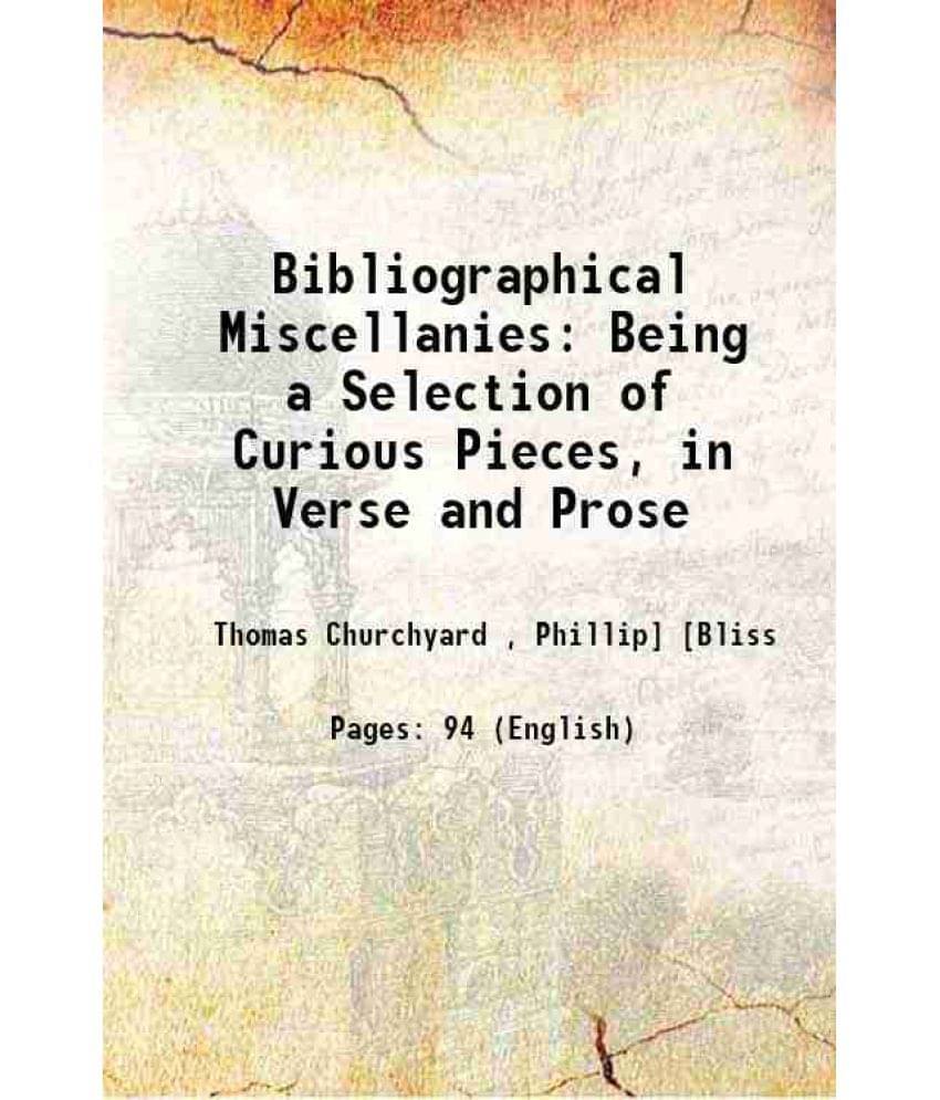 Bibliographical Miscellanies: Being A Selection Of Curious Pieces, In Verse And Prose 1813 Bibliographical Miscellanies: Being A Selection Of Curious Pieces, In Verse And Prose 1813