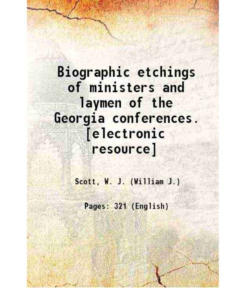     			Biographic Etchings Of Ministers And Laymen Of The Georgia Conferences. 1895