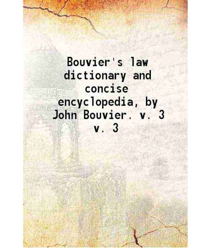 Bouvier'S Law Dictionary And Concise Encyclopedia By John Bouvier. Volume Iiird 1914 Hardcover Bouvier'S Law Dictionary And Concise Encyclopedia By John Bouvier. Volume Iiird 1914 Hardcover