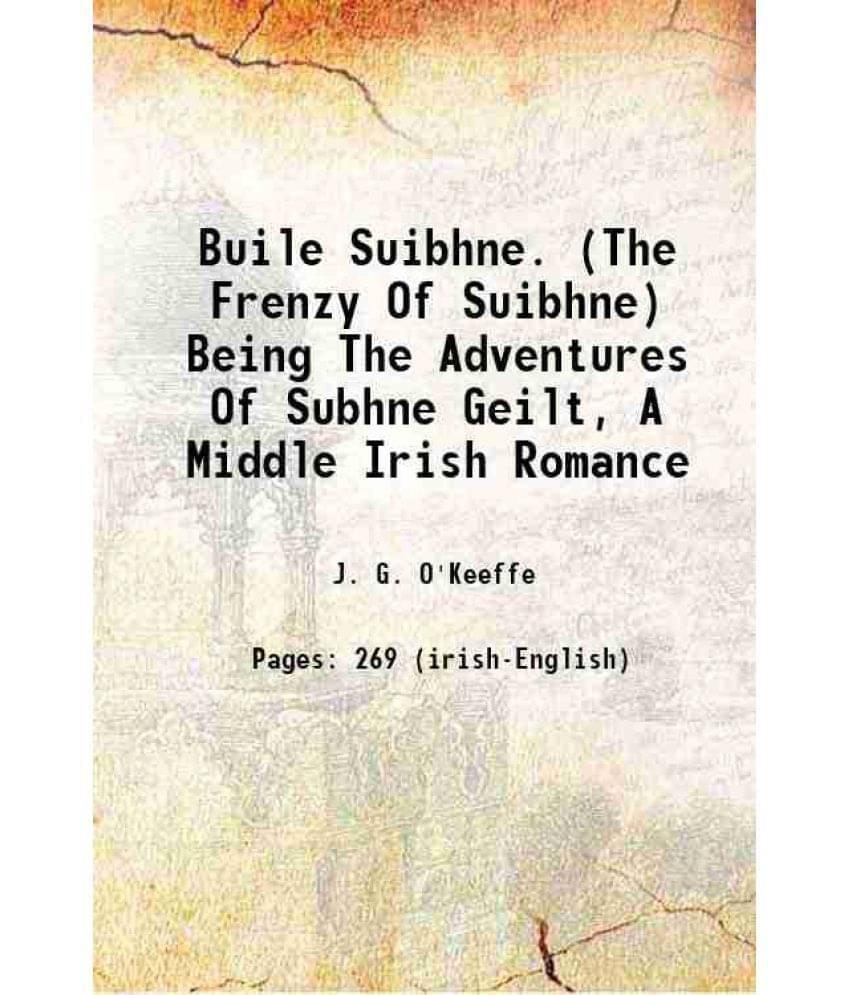 Buile Suibhne. (The Frenzy Of Suibhne) Being The Adventures Of Subhne Geilt, A Middle Irish Romance 1913 Buile Suibhne. (The Frenzy Of Suibhne) Being The Adventures Of Subhne Geilt, A Middle Irish Romance 1913