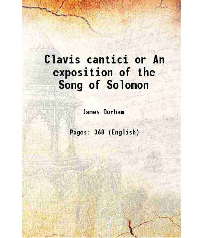 Clavis Cantici Or An Exposition Of The Song Of Solomon 1723 Clavis Cantici Or An Exposition Of The Song Of Solomon 1723