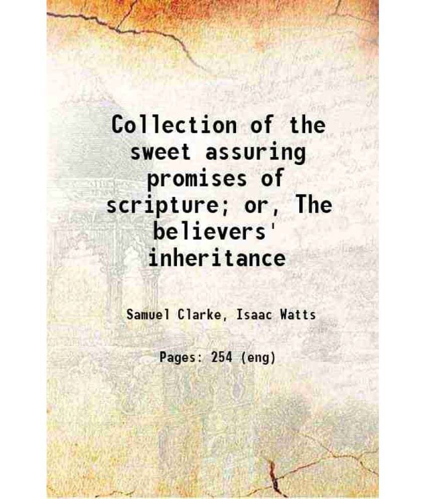 Collection Of The Sweet Assuring Promises Of Scripture Or, The Believers' Inheritance 1865 Collection Of The Sweet Assuring Promises Of Scripture Or, The Believers' Inheritance 1865