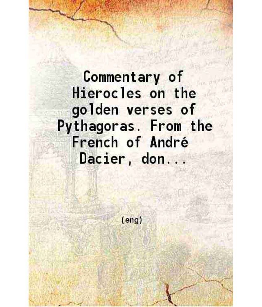 Commentary Of Hierocles On The Golden Verses Of Pythagoras. From The French Of Andre Dacier Done Into English. 1906 Hardcove-.. Commentary Of Hierocles On The Golden Verses Of Pythagoras. From The French Of Andre Dacier Done Into English. 1906 Hardcove-..