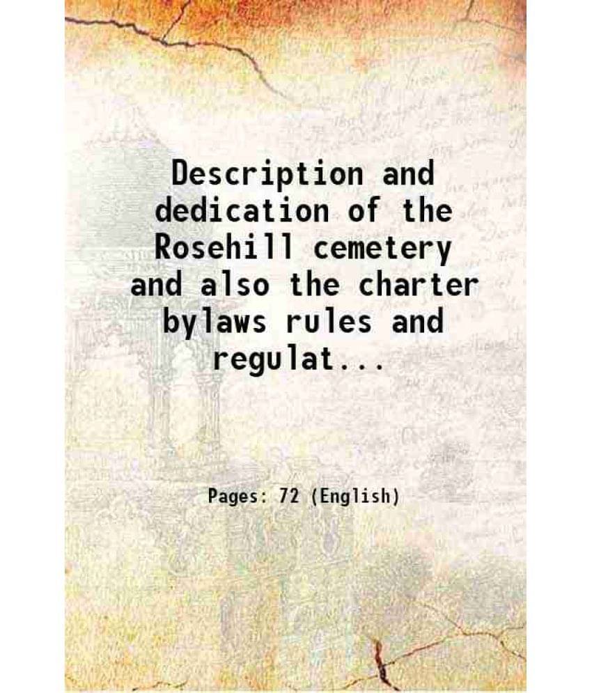 Description And Dedication Of The Rosehill Cemetery And Also The Charter Bylaws Rules And Regulations Of The Company 1883 Ha-.. Description And Dedication Of The Rosehill Cemetery And Also The Charter Bylaws Rules And Regulations Of The Company 1883 Ha-..