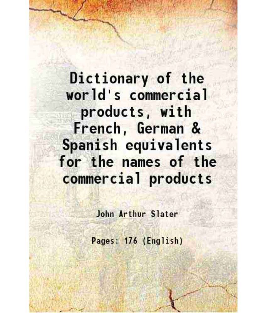 Dictionary Of The World'S Commercial Products, With French, German & Spanish Equivalents For The Names Of The Commercial Prod-.. Dictionary Of The World'S Commercial Products, With French, German & Spanish Equivalents For The Names Of The Commercial Prod-..