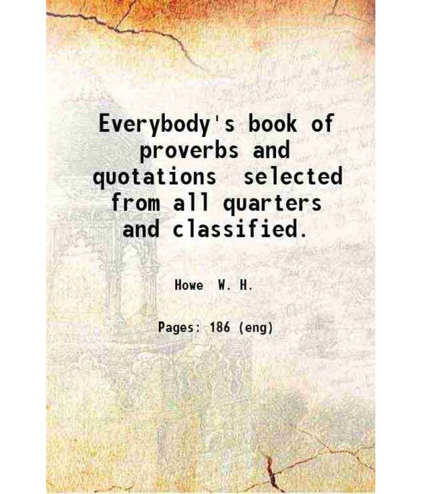Everybody'S Book Of Proverbs And Quotations Selected From All Quarters And Classified. 1890 Hardcover Everybody'S Book Of Proverbs And Quotations Selected From All Quarters And Classified. 1890 Hardcover