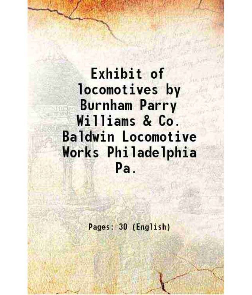     			Exhibit Of Locomotives By Burnham Parry Williams & Co. Baldwin Locomotive Works Philadelphia Pa. 1876 Hardcover