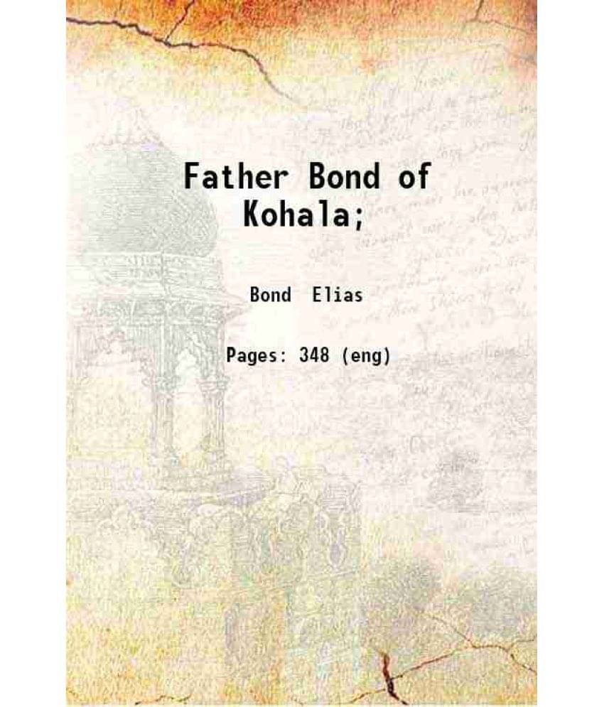 Father Bond Of Kohala A Chronicle Of Pioneer Life In Hawaii 1927 Hardcover Father Bond Of Kohala A Chronicle Of Pioneer Life In Hawaii 1927 Hardcover