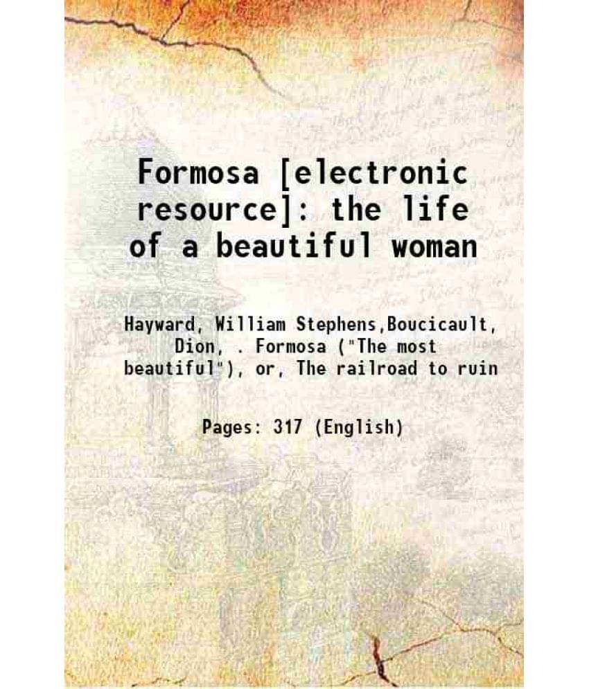Formosa : The Life Of A Beautiful Woman 1884 Formosa : The Life Of A Beautiful Woman 1884