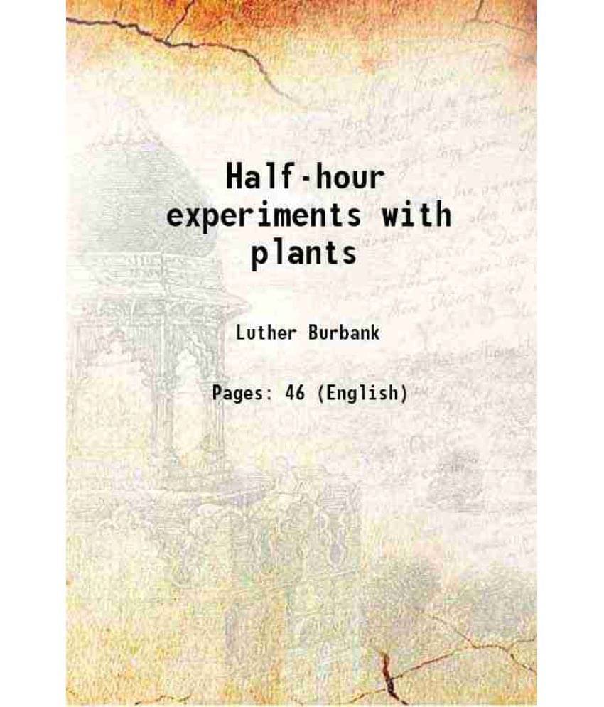 Half-Hour Experiments With Plants 1922 Half-Hour Experiments With Plants 1922