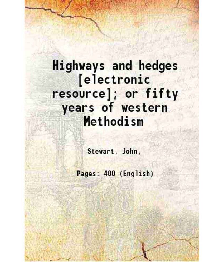 Highways And Hedges Or Fifty Years Of Western Methodism 1870 Highways And Hedges Or Fifty Years Of Western Methodism 1870