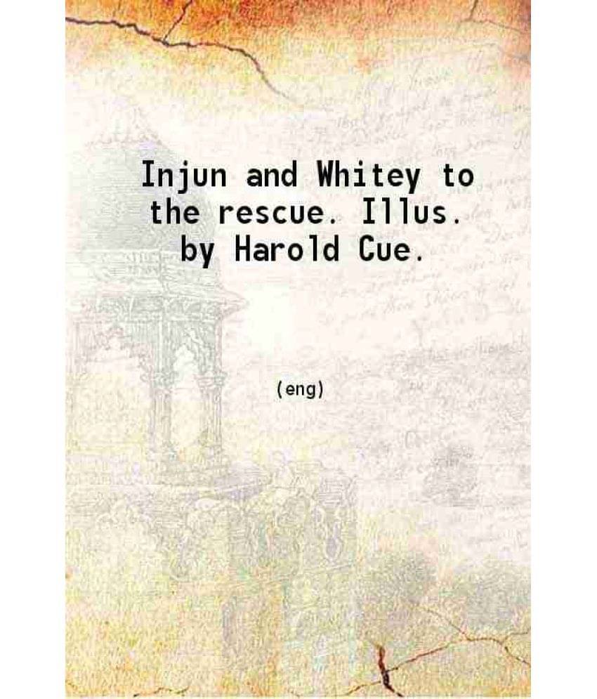 Injun And Whitey To The Rescue 1922 Hardcover Injun And Whitey To The Rescue 1922 Hardcover