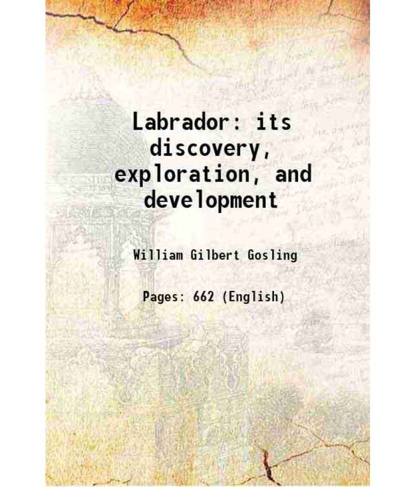 Labrador Its Discovery, Exploration, And Development 1910 Labrador Its Discovery, Exploration, And Development 1910