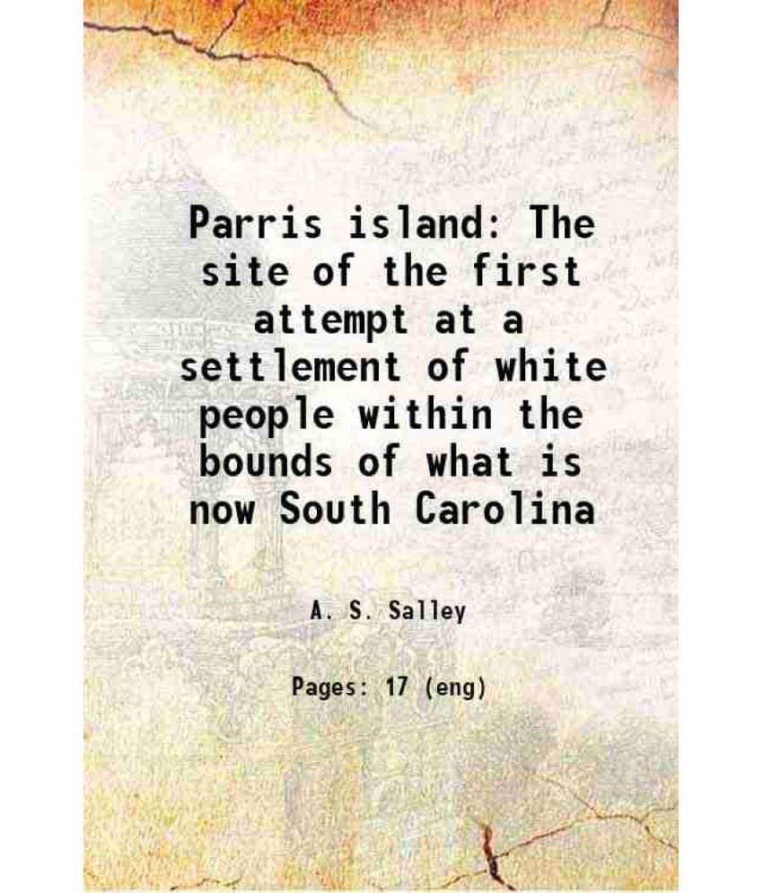 Parris Island The Site Of The First Attempt At A Settlement Of White People Within The Bounds Of What Is Now South Carolina 1-.. Parris Island The Site Of The First Attempt At A Settlement Of White People Within The Bounds Of What Is Now South Carolina 1-..