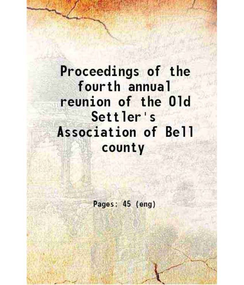 Proceedings Of The Fourth Annual Reunion Of The Old Settler'S Association Of Bell County 1902 Hardcover Proceedings Of The Fourth Annual Reunion Of The Old Settler'S Association Of Bell County 1902 Hardcover