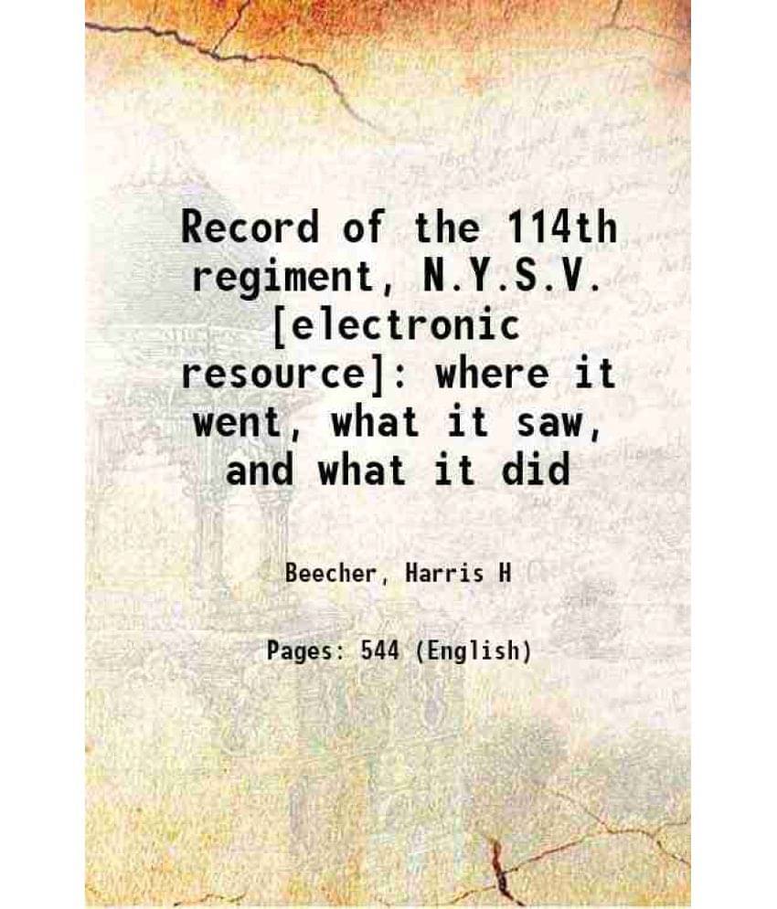 Record Of The 114Th Regiment, N.Y.S.V. : Where It Went, What It Saw, And What It Did 1866 Record Of The 114Th Regiment, N.Y.S.V. : Where It Went, What It Saw, And What It Did 1866
