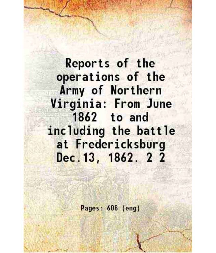 Reports Of The Operations Of The Army Of Northern Virginia From June 1862 To And Including The Battle At Fredericksburg Vol. 2.. Reports Of The Operations Of The Army Of Northern Virginia From June 1862 To And Including The Battle At Fredericksburg Vol. 2..