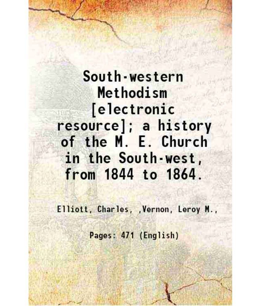 South-Western Methodism A History Of The M. E. Church In The South-West, From 1844 To 1864. 1868 South-Western Methodism A History Of The M. E. Church In The South-West, From 1844 To 1864. 1868