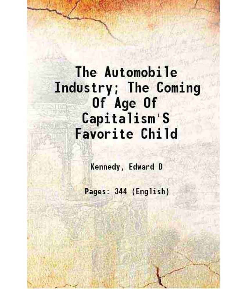 The Automobile Industry The Coming Of Age Of Capitalism'S Favorite Child 1941 The Automobile Industry The Coming Of Age Of Capitalism'S Favorite Child 1941