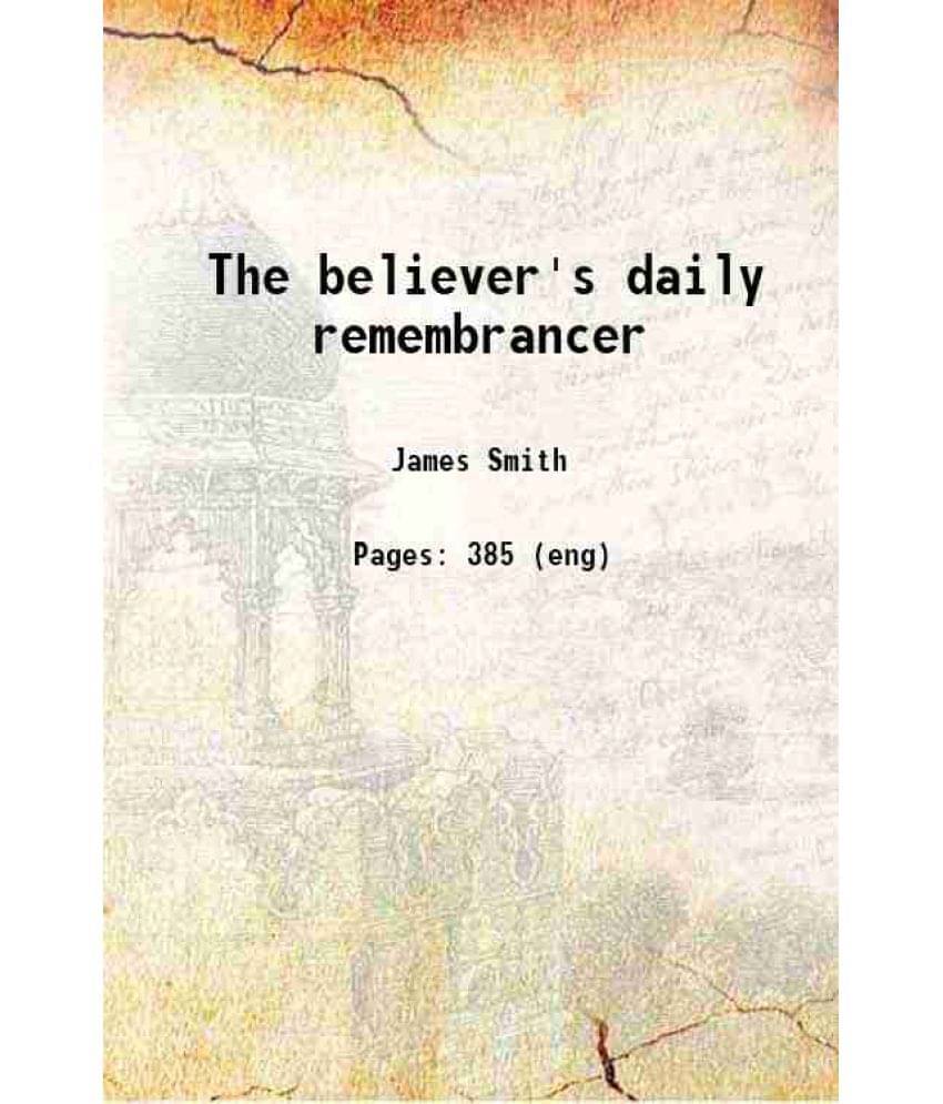 The Believer'S Daily Remembrancer 1872 The Believer'S Daily Remembrancer 1872