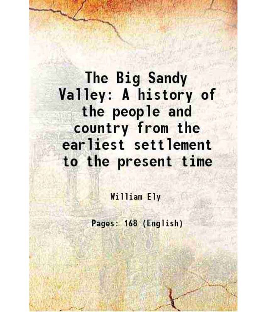 The Big Sandy Valley A History Of The People And Country From The Earliest Settlement To The Present Time 1887 The Big Sandy Valley A History Of The People And Country From The Earliest Settlement To The Present Time 1887