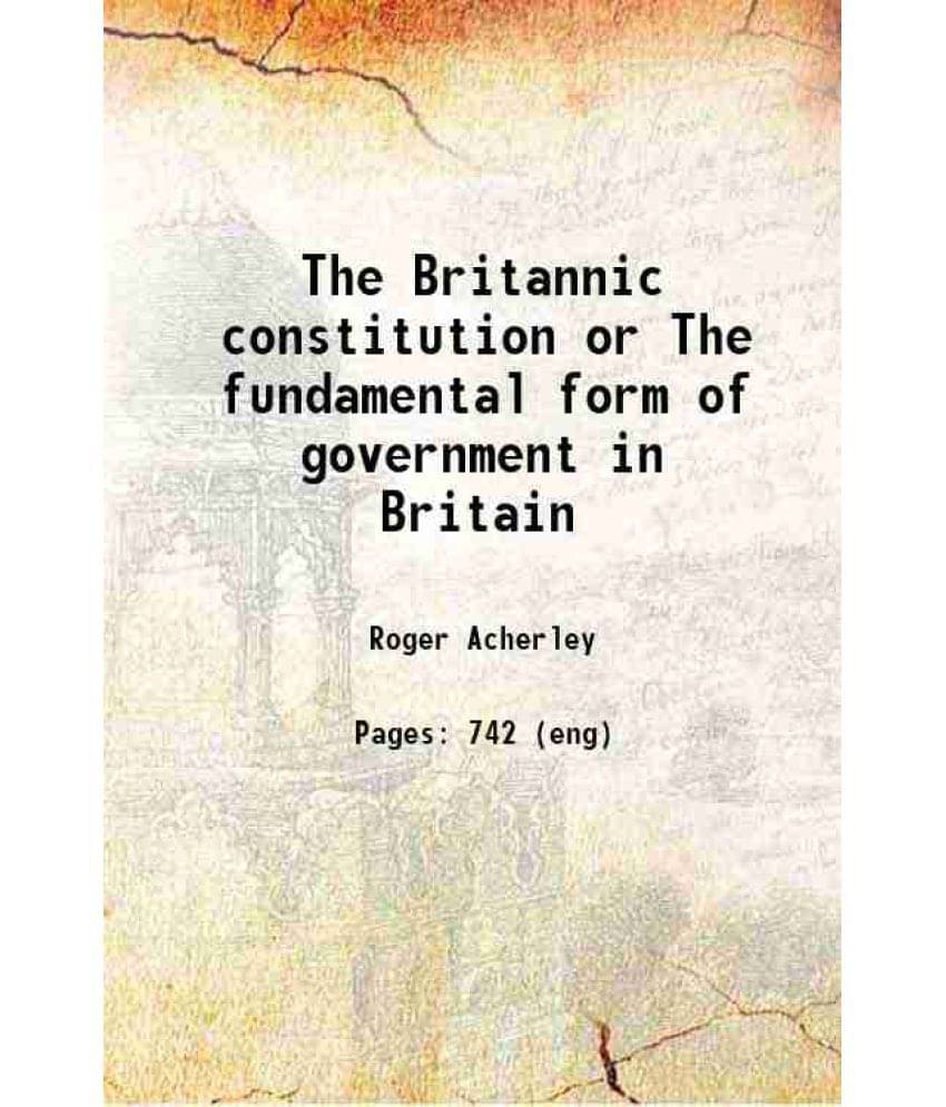 The Britannic Constitution Or The Fundamental Form Of Government In Britain 1727 Hardcover The Britannic Constitution Or The Fundamental Form Of Government In Britain 1727 Hardcover
