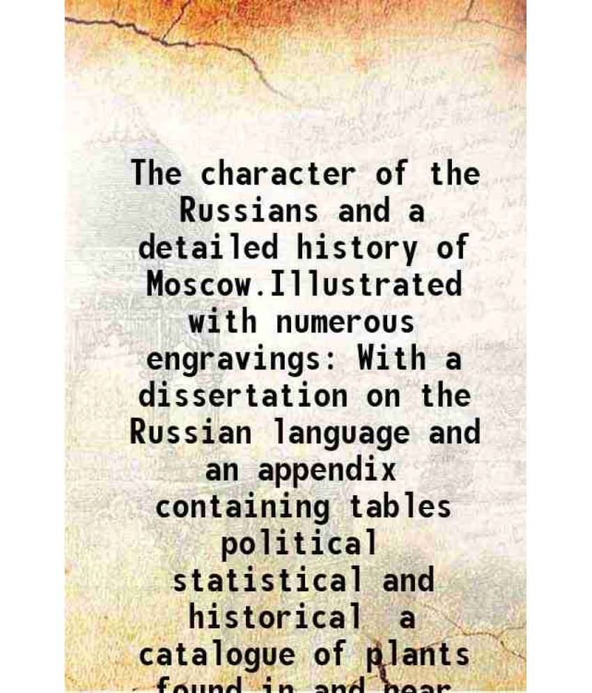     			The Character Of The Russians And A Detailed History Of Moscow.Illustrated With Numerous Engravings With A Dissertation On Th-..