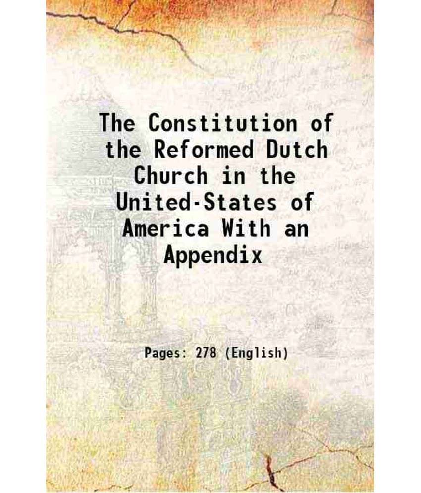 The Constitution Of The Reformed Dutch Church In The United-States Of America With An Appendix 1815 The Constitution Of The Reformed Dutch Church In The United-States Of America With An Appendix 1815