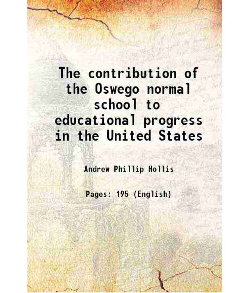     			The Contribution Of The Oswego Normal School To Educational Progress In The United States 1898