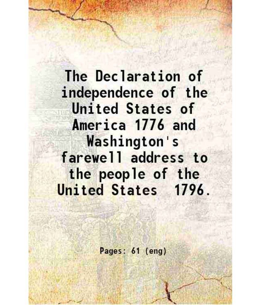 The Declaration Of Independence Of The United States Of America 1776 And Washington'S Farewell Address To The People Of The U-.. The Declaration Of Independence Of The United States Of America 1776 And Washington'S Farewell Address To The People Of The U-..