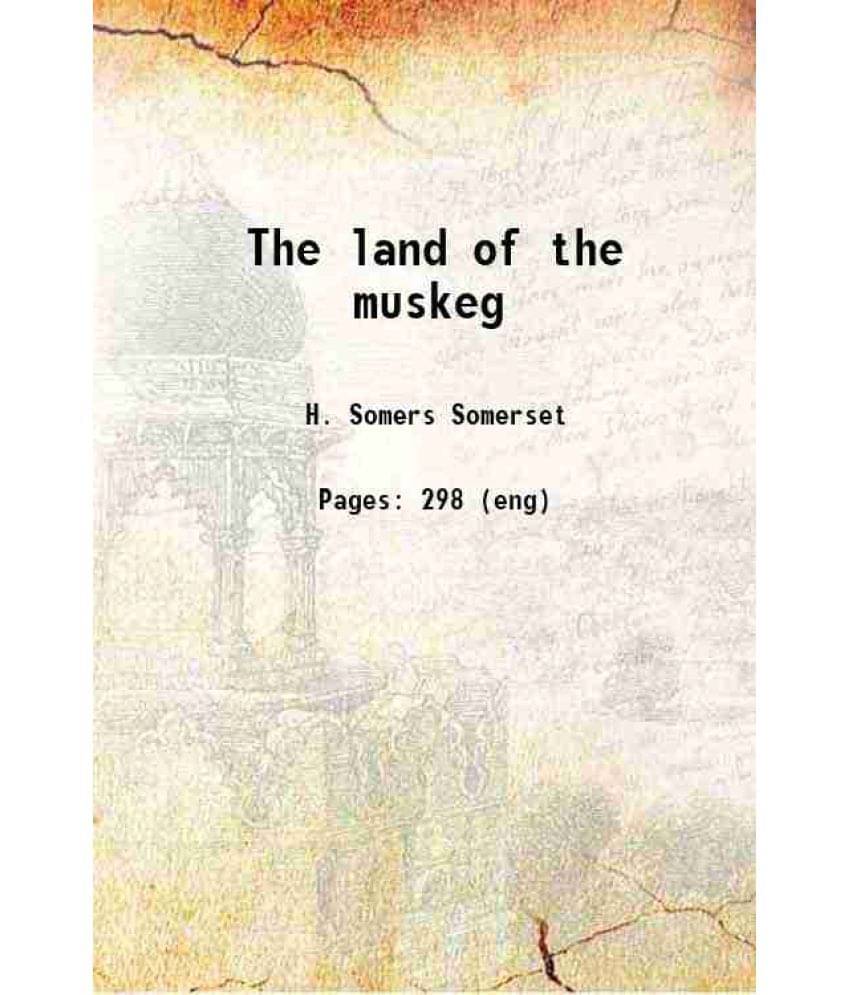 The Land Of The Muskeg 1895 Hardcover The Land Of The Muskeg 1895 Hardcover