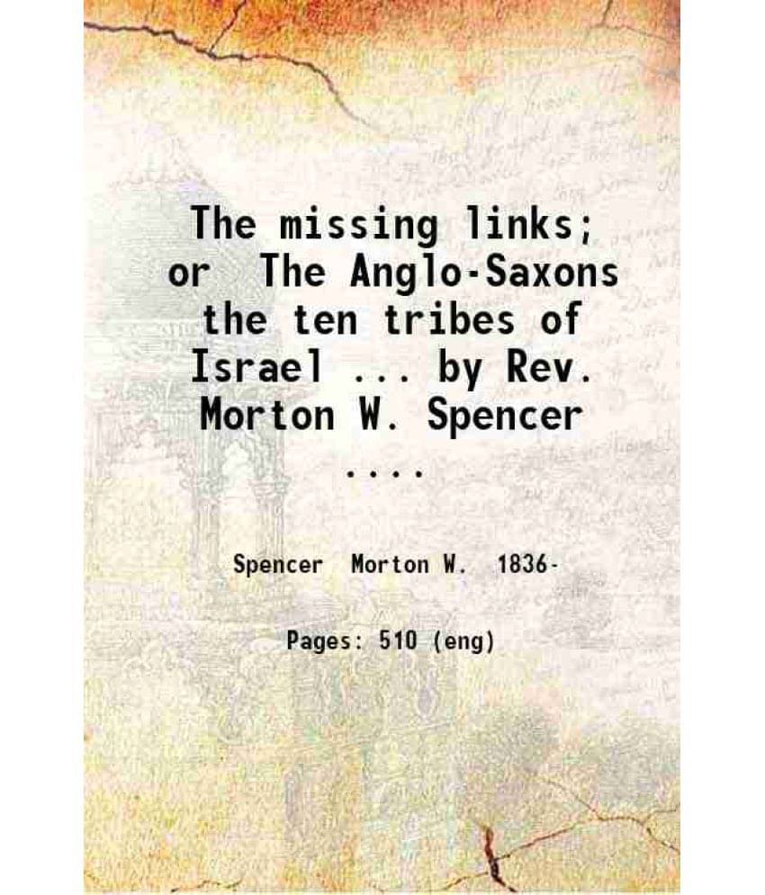 The Missing Links Or The Anglo-Saxons The Ten Tribes Of Israel Volume 1 1901 Hardcover The Missing Links Or The Anglo-Saxons The Ten Tribes Of Israel Volume 1 1901 Hardcover