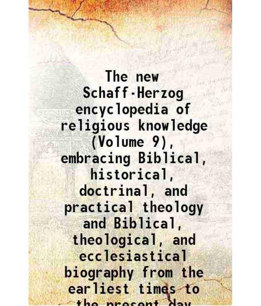     			The New Schaff-Herzog Encyclopedia Of Religious Knowledge (Volume 9), Embracing Biblical, Historical, Doctrinal, And Practica-..