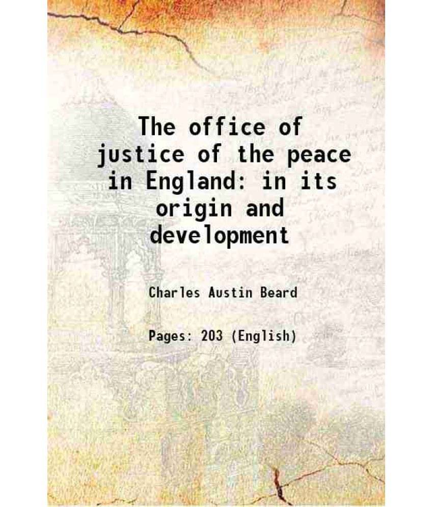 The Office Of Justice Of The Peace In England In Its Origin And Development 1904 The Office Of Justice Of The Peace In England In Its Origin And Development 1904