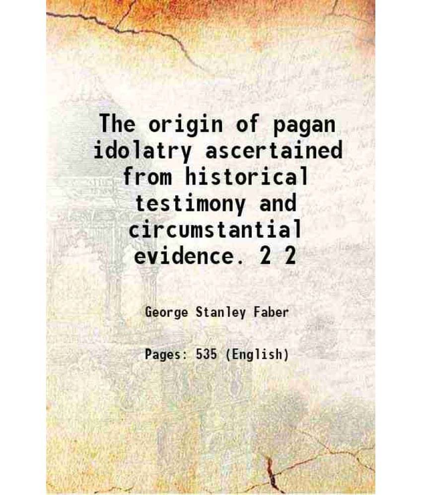     			The Origin Of Pagan Idolatry Ascertained From Historical Testimony And Circumstantial Evidence. Volume 2 1816 Hardcover