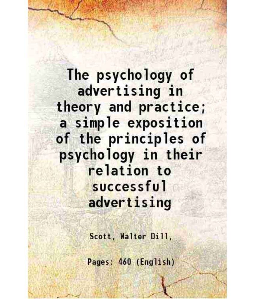 The Psychology Of Advertising In Theory And Practice A Simple Exposition Of The Principles Of Psychology In Their Relation T-.. The Psychology Of Advertising In Theory And Practice A Simple Exposition Of The Principles Of Psychology In Their Relation T-..