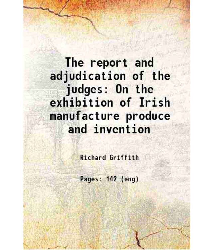     			The Report And Adjudication Of The Judges On The Exhibition Of Irish Manufacture Produce And Invention 1847 Hardcover